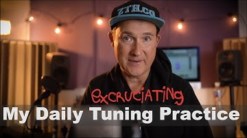 My  EXCRUCIATING Daily tuning practice