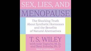 Sex, Lies, and Menopause: The Shocking Truth About Synthetic Hormones and the Benefits of Natural
