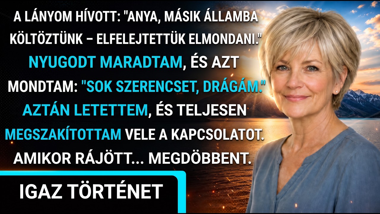A lányom felhívott: „Elköltöztünk, elfelejtettük szólni” – ezért megszakítottam vele a kapcsolatot.