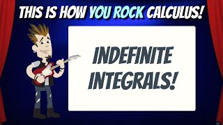 Indefinite Integrals | This is how You Rock Calculus!