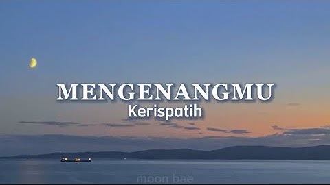 Thumbnail of Mengenangmu - Kerispatih ( Lirik )