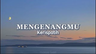 Mengenangmu - Kerispatih ( Lirik )