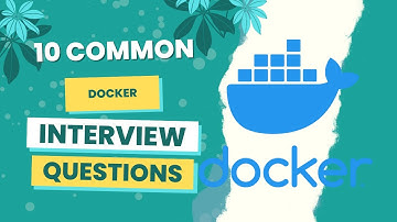 Top 10 Docker Interview Questions and Answers