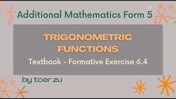 Tcer zu : Addmath F5 TRIGONOMETRIC FUNCTIONS (FUNGSI TRIGONOMETRI) - Textbook Formative Exercise 6.4