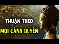 Tùy thuận theo mọi cảnh duyên không bực bội hay khó chịu thì đi đâu ta cũng có cuộc sống hạnh phúc.