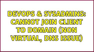 DevOps & SysAdmins: Cannot join client to domain (non virtual, DNS issue)