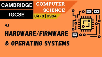 49. CAMBRIDGE IGCSE (0478-0984) 4.1 Relationship between hardware, firmware and operating systems