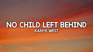 Kanye West - No Child Left Behind (Lyrics) back again i used my back against the wall
