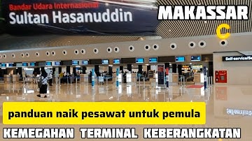 Panduan berangkat dari Bandara Sultan Hasanuddin Makassar, megahnya bandara ini