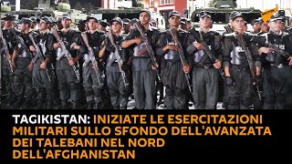 Tagikistan: iniziate esercitazioni sullo sfondo dellavanzata dei talebani nel Nord dellAfghanistan