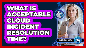 What Is Acceptable Cloud Incident Resolution Time?