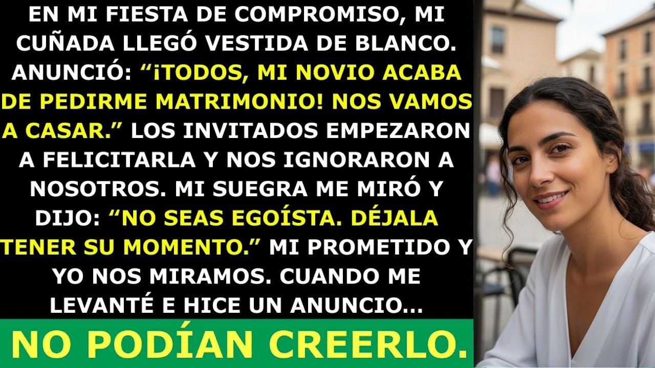 Mi Cuñada Anunció Su Boda En Mi Fiesta De Compromiso — Pero Nadie Esperaba Lo Que Pasó Después…...🇪🇸