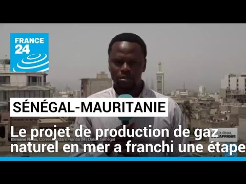 Projet de production de gaz naturel entre le Sénégal et la Mauritanie • FRANCE 24