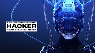 Black Tiger Sex Machine, Blanke - Hacker (HEAD SPLITTER Remix)