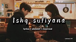 Ishq sufiyana \\ lyrics