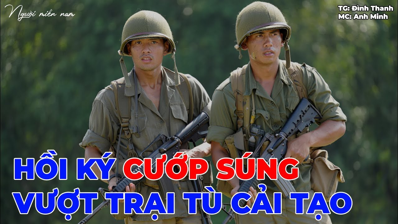 Cướp Súng Vượt Trại Tù Cải Tạo | Hồi Ức Miền Nam | Hồi Ký Miền Nam