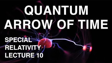 Special Relativity Lecture 10 Quantum arrow of time