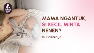 Mama Ngantuk, Si Kecil Minta Nenen? Ini Solusinya...