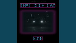 Video thumbnail of "THAT DUDE DAX - Gone"