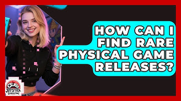 How Can I Find Rare Physical Game Releases? - Joystick Generations