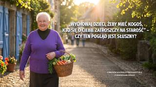 Chrześcijańskie świadectwa z doświadczenia, odc. 806: „Wychowaj dzieci, żeby mieć kogoś, kto się o ciebie zatroszczy na starość” – czy ten pogląd jest słuszny?