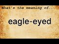 Eagle-Eyed Meaning : Definition of Eagle-Eyed