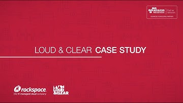 Australia’s Loud & Clear Manages Multi-Clouds with Fanatical Support for AWS from Rackspace