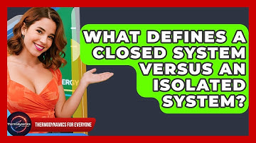 What Defines A Closed System Versus An Isolated System? - Thermodynamics For Everyone