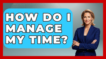 How Do I Manage My Time? - The Time Management Pro