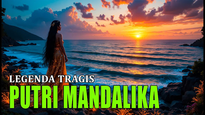 LEGENDA TRAGIS PUTRI MANDALIKA | KISAH CINTA DAN PENGORBANAN YANG MENGUBAH SEJARAH PULAU LOMBOK