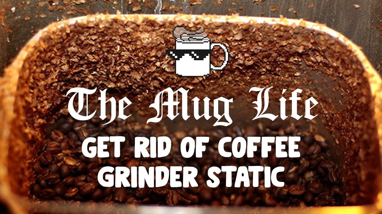 Permanently Get Rid of Coffee Grinder Static The Mug Life Coffee Hack