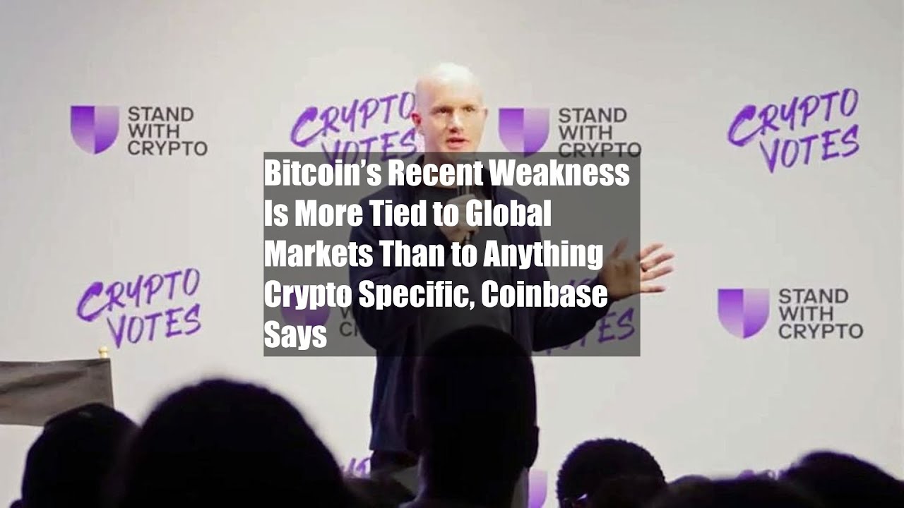 Bitcoin’s Recent Weakness Is More Tied to Global Markets Than to Anything Crypto Specific, Coinbase