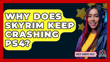Why Does Skyrim Keep Crashing PS4? - Video Gamers Vault