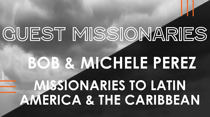Guest Missionaries: Bob & Michele Perez