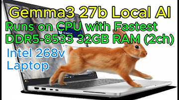 Gemma3 27b local AI runs on CPU with fastest DDR5-8533 32GB RAM (2ch) - Intel Ultra 268v (258v 288v)