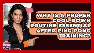 Why Is A Proper Cool-down Routine Essential After Ping Pong Training? - Ping Pong Prodigy