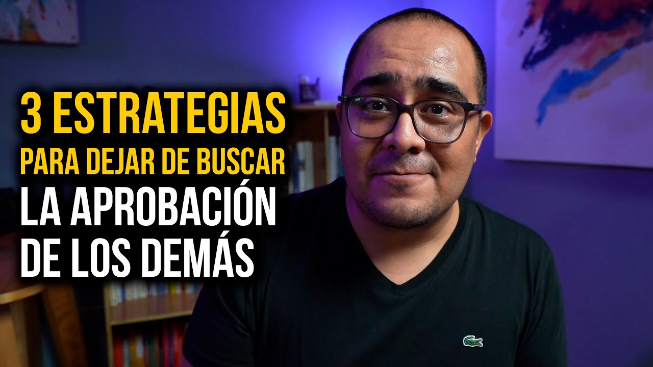Estrategias para dejar de buscar la aprobación de los demás YouTube