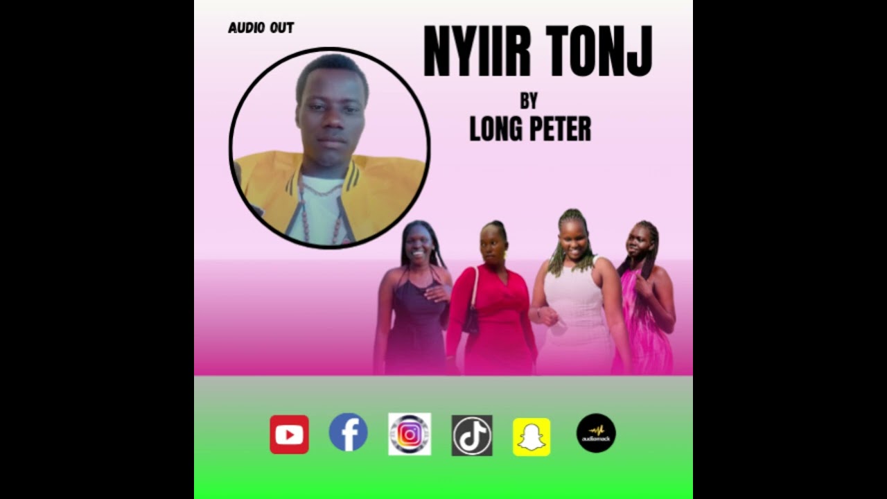 NYIIR TONJ BY LONG PETER - SOUTH SUDAN NEW MUSIC 2025