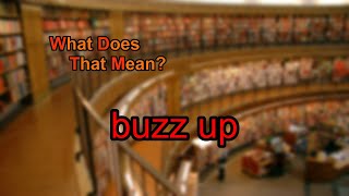 What Does Buzz Up Mean?