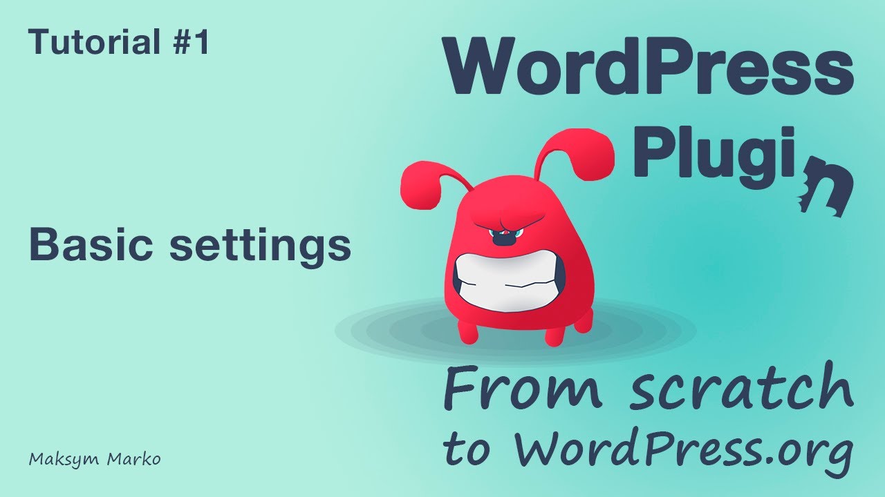 Tutorial #1. Basic Settings. WordPress Plugin from scratch to WordPress ...