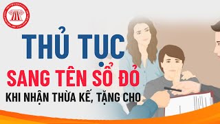 Thủ Tục Sang Tên Sổ Đỏ Khi Nhận Thừa Kế, Tặng Cho | PHÁP LÝ ĐẤT ĐAI | TVPL