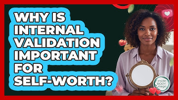 Why Is Internal Validation Important For Self-Worth?