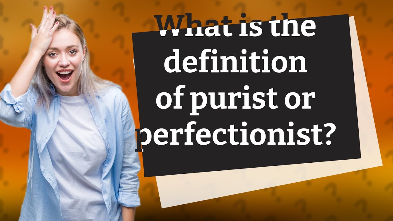 What is the definition of purist or perfectionist? - YouTube