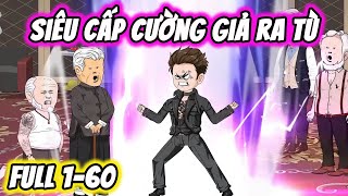 Full ( Tập 1-60 ) | Siêu Cấp Cường Giả Ra Tù Thống Nhất Thiên Hạ | Thế Vietsub