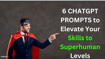 6 CHATGPT PROMPTS to Elevate Your Skills to Superhuman Levels