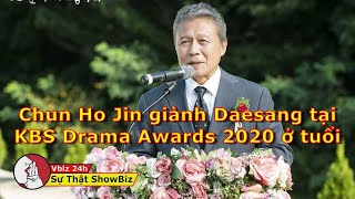 Chun Ho Jin Giành Daesang Tại Kbs Drama Awards 2020 Ở Tuổi 61
