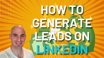 How To Generate Leads On LinkedIn