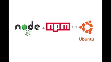 Hướng dẫn cài đặt NodeJS và Npm trên Ubuntu.