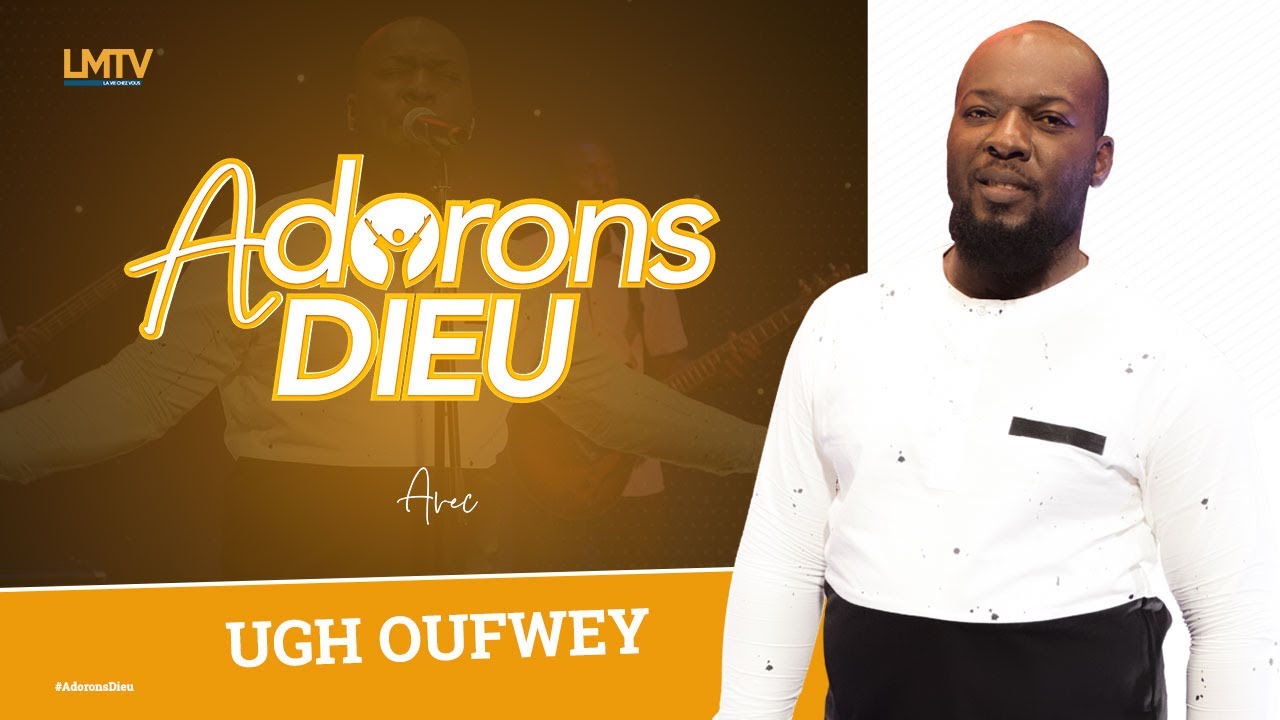 Ugh Oufwey | Adorons Dieu