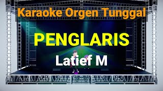 PENGLARIS - LATIEF M / KARAOKE ORGEN TUNGGAL